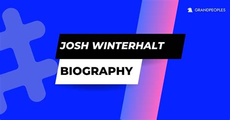 josh winterhalt wikipedia|Josh Winterhalt: Age, Career, Family, Net Worth All。